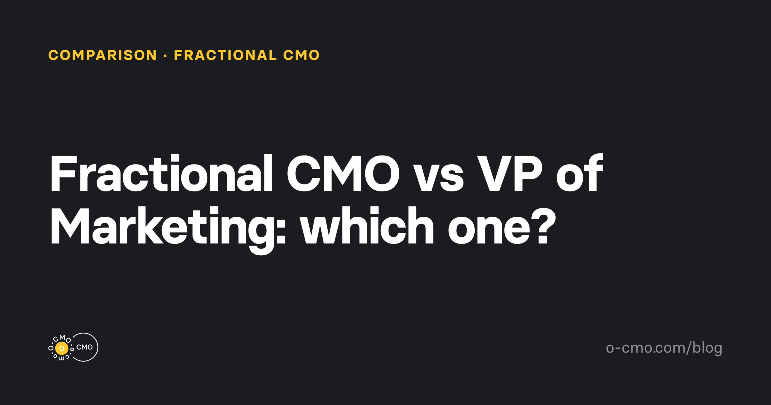 Fractional CMO vs VP of Marketing — O-CMO blog cover